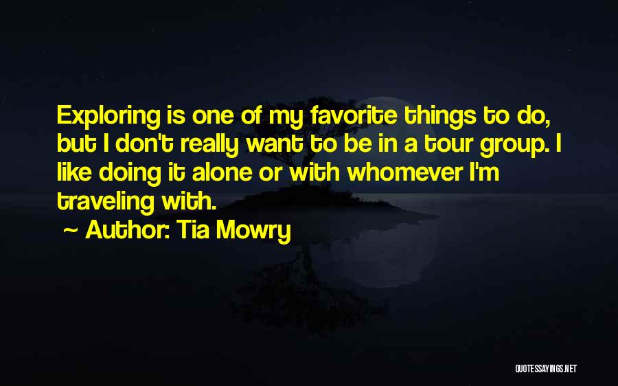 Tia Mowry Quotes: Exploring Is One Of My Favorite Things To Do, But I Don't Really Want To Be In A Tour Group.