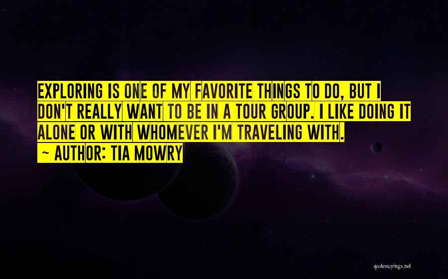 Tia Mowry Quotes: Exploring Is One Of My Favorite Things To Do, But I Don't Really Want To Be In A Tour Group.