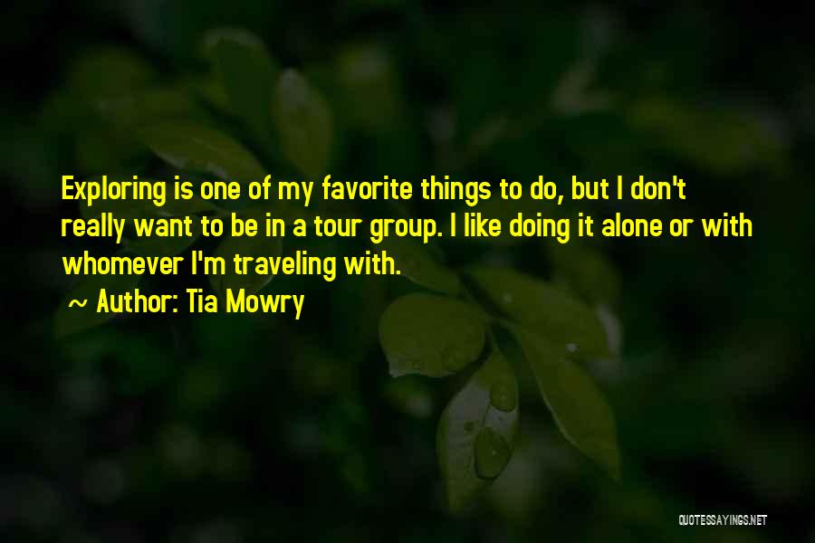 Tia Mowry Quotes: Exploring Is One Of My Favorite Things To Do, But I Don't Really Want To Be In A Tour Group.