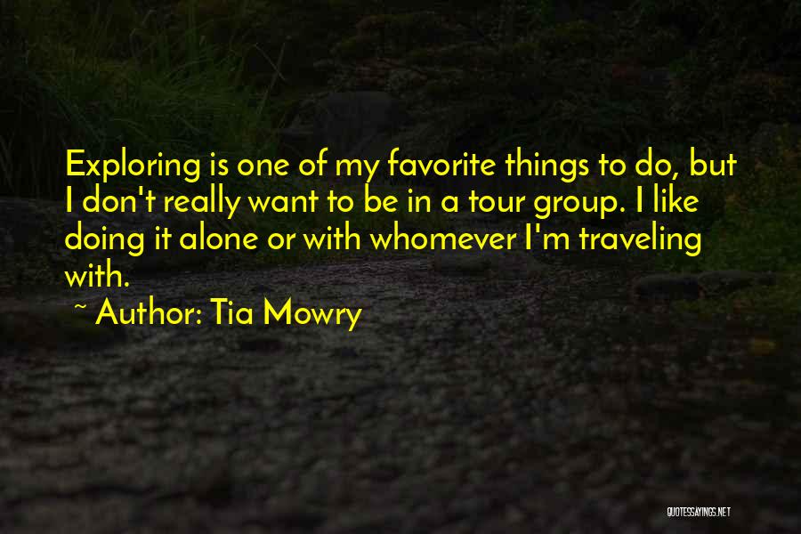 Tia Mowry Quotes: Exploring Is One Of My Favorite Things To Do, But I Don't Really Want To Be In A Tour Group.