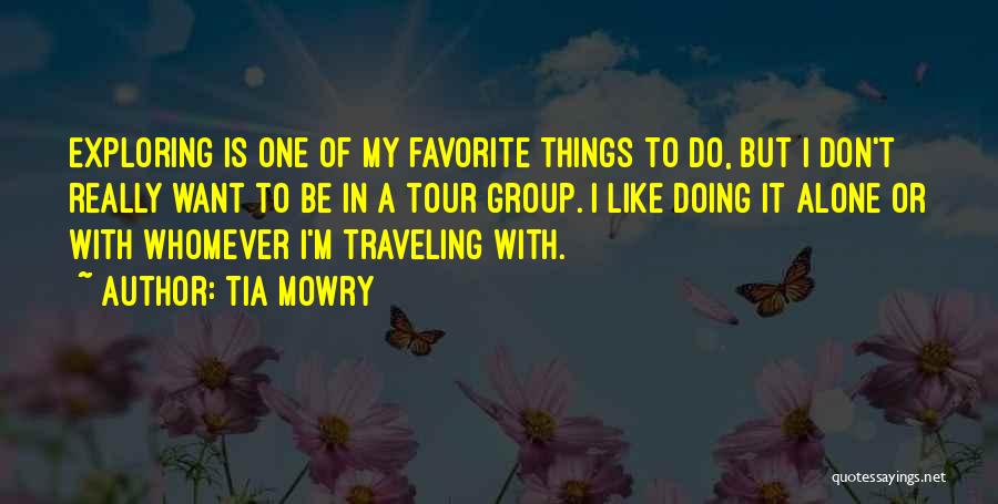 Tia Mowry Quotes: Exploring Is One Of My Favorite Things To Do, But I Don't Really Want To Be In A Tour Group.