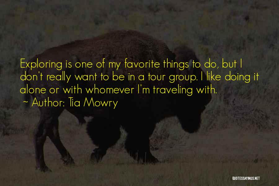 Tia Mowry Quotes: Exploring Is One Of My Favorite Things To Do, But I Don't Really Want To Be In A Tour Group.