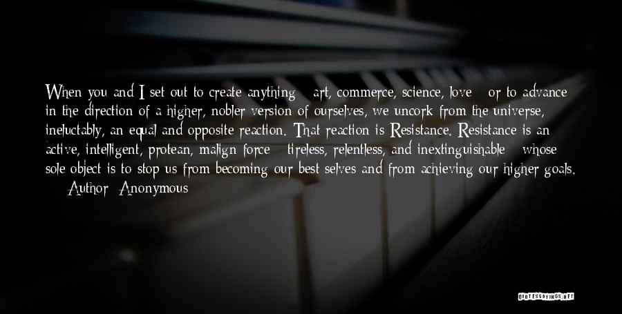 Anonymous Quotes: When You And I Set Out To Create Anything - Art, Commerce, Science, Love - Or To Advance In The