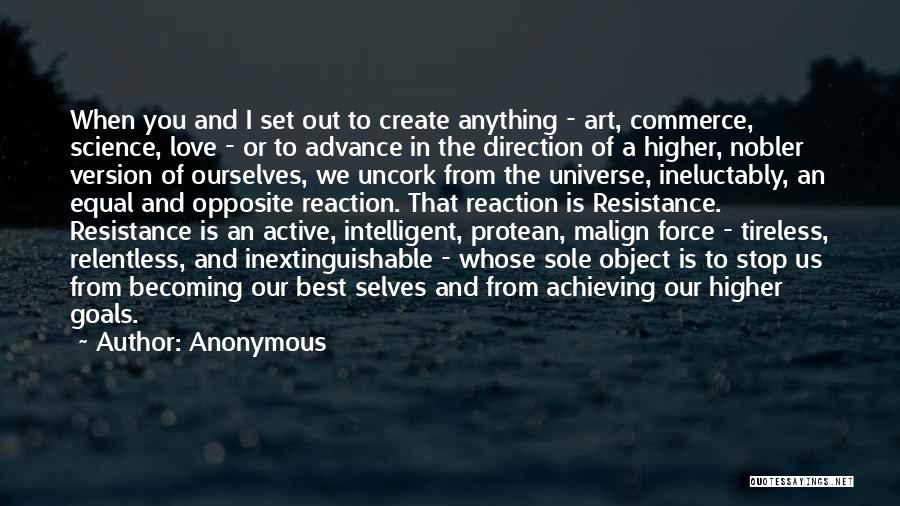 Anonymous Quotes: When You And I Set Out To Create Anything - Art, Commerce, Science, Love - Or To Advance In The