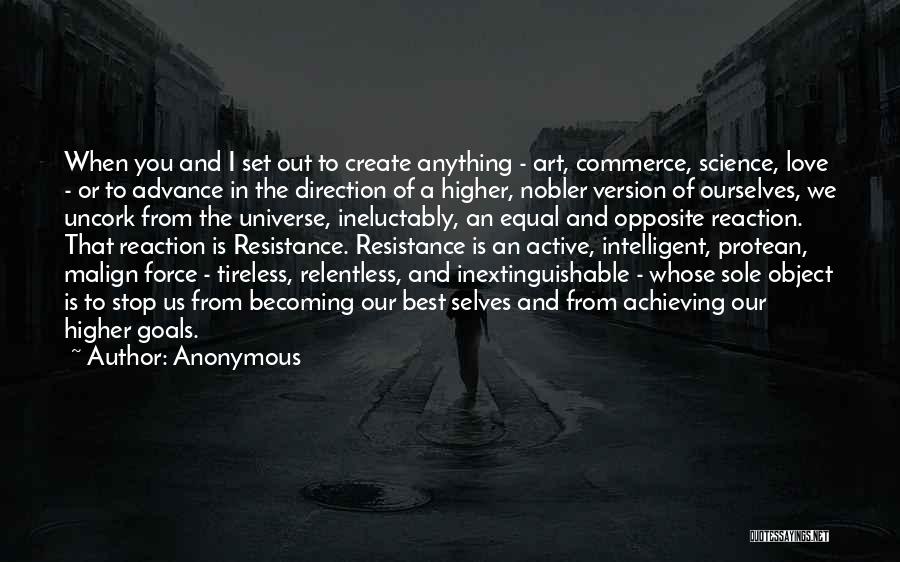 Anonymous Quotes: When You And I Set Out To Create Anything - Art, Commerce, Science, Love - Or To Advance In The