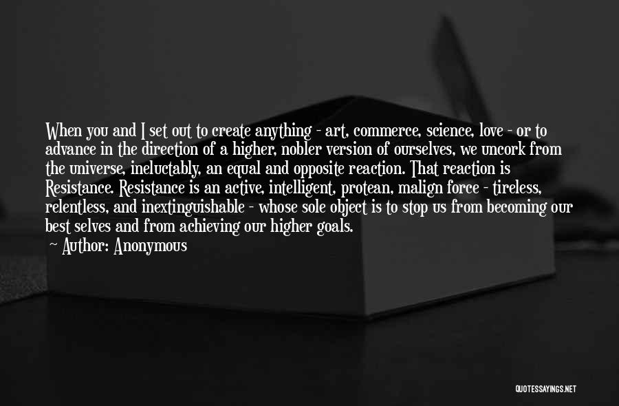 Anonymous Quotes: When You And I Set Out To Create Anything - Art, Commerce, Science, Love - Or To Advance In The