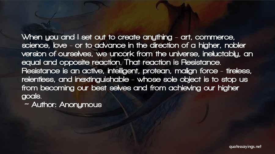 Anonymous Quotes: When You And I Set Out To Create Anything - Art, Commerce, Science, Love - Or To Advance In The