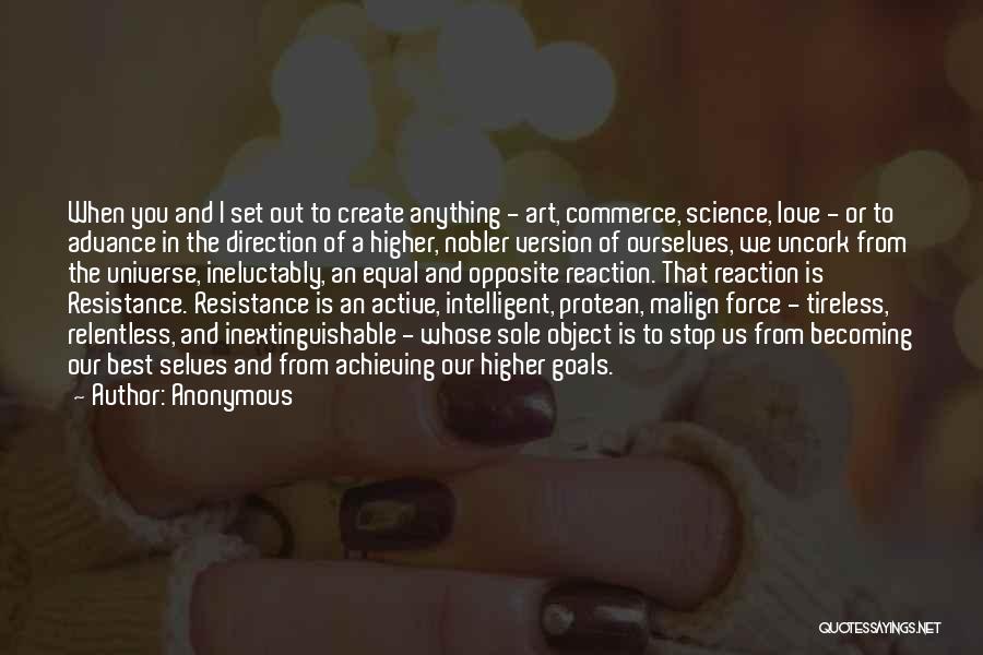 Anonymous Quotes: When You And I Set Out To Create Anything - Art, Commerce, Science, Love - Or To Advance In The