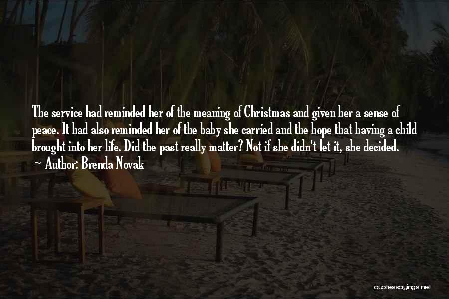 Brenda Novak Quotes: The Service Had Reminded Her Of The Meaning Of Christmas And Given Her A Sense Of Peace. It Had Also