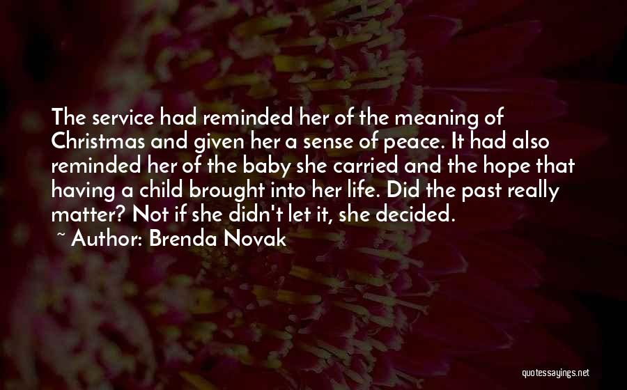 Brenda Novak Quotes: The Service Had Reminded Her Of The Meaning Of Christmas And Given Her A Sense Of Peace. It Had Also