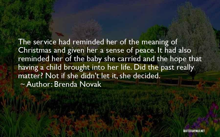 Brenda Novak Quotes: The Service Had Reminded Her Of The Meaning Of Christmas And Given Her A Sense Of Peace. It Had Also