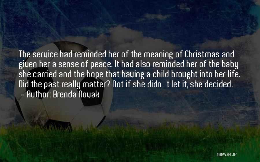 Brenda Novak Quotes: The Service Had Reminded Her Of The Meaning Of Christmas And Given Her A Sense Of Peace. It Had Also