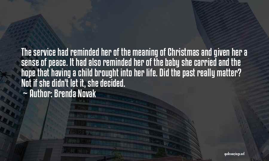 Brenda Novak Quotes: The Service Had Reminded Her Of The Meaning Of Christmas And Given Her A Sense Of Peace. It Had Also