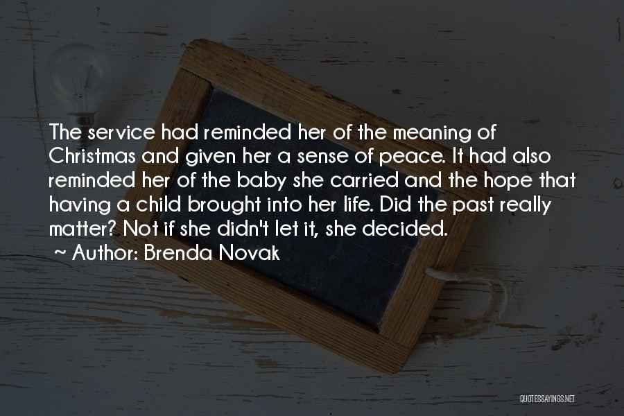 Brenda Novak Quotes: The Service Had Reminded Her Of The Meaning Of Christmas And Given Her A Sense Of Peace. It Had Also