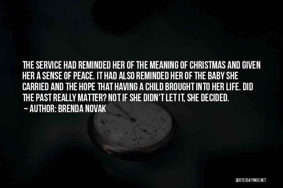 Brenda Novak Quotes: The Service Had Reminded Her Of The Meaning Of Christmas And Given Her A Sense Of Peace. It Had Also