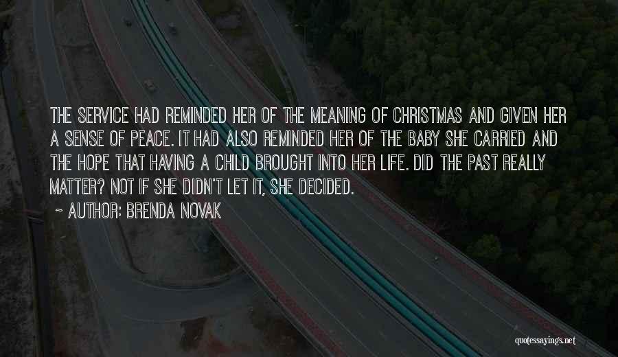 Brenda Novak Quotes: The Service Had Reminded Her Of The Meaning Of Christmas And Given Her A Sense Of Peace. It Had Also