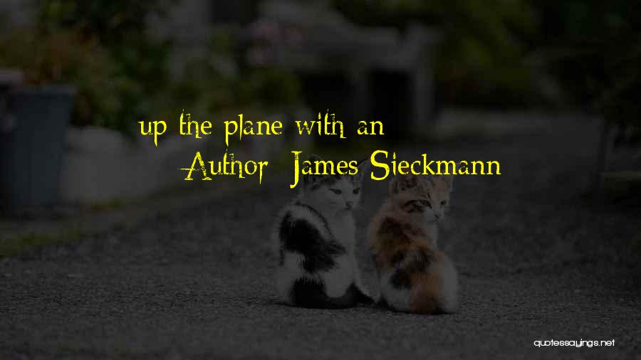 James Sieckmann Quotes: Up The Plane With An