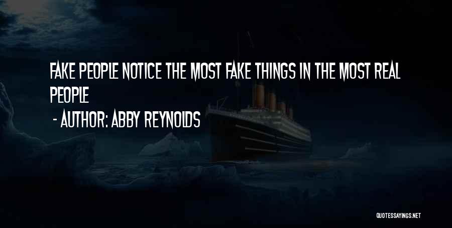 Abby Reynolds Quotes: Fake People Notice The Most Fake Things In The Most Real People