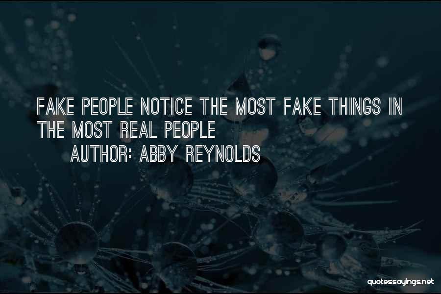 Abby Reynolds Quotes: Fake People Notice The Most Fake Things In The Most Real People