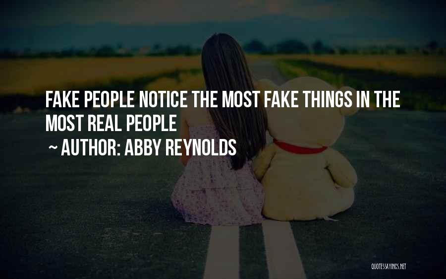 Abby Reynolds Quotes: Fake People Notice The Most Fake Things In The Most Real People