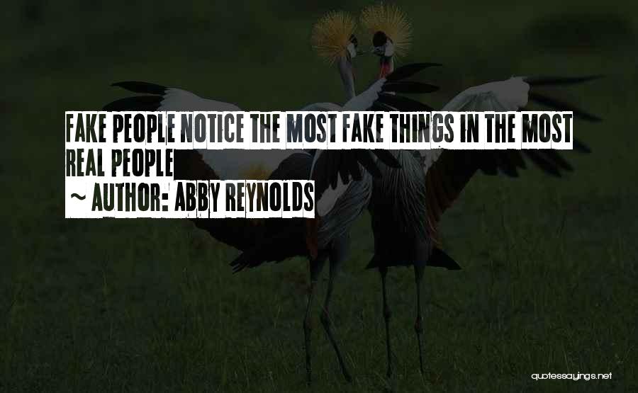 Abby Reynolds Quotes: Fake People Notice The Most Fake Things In The Most Real People