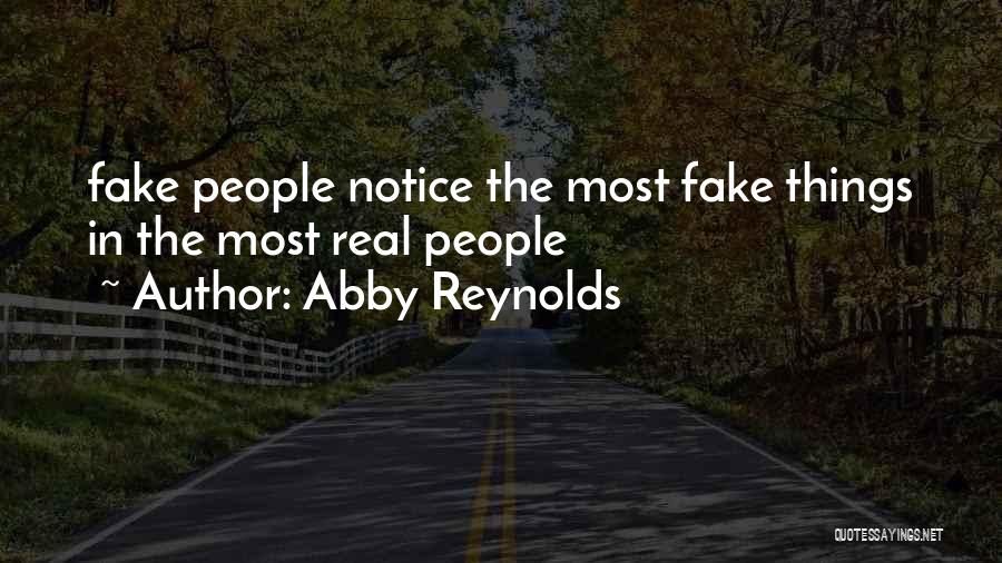 Abby Reynolds Quotes: Fake People Notice The Most Fake Things In The Most Real People