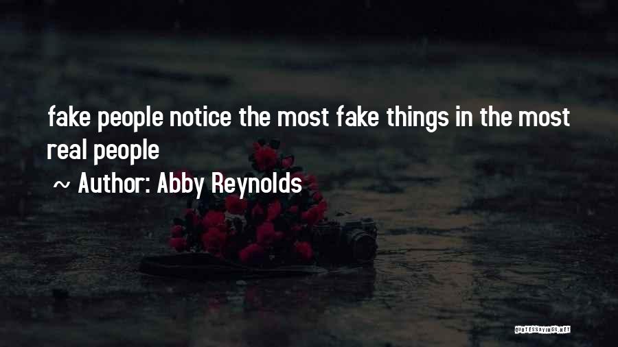 Abby Reynolds Quotes: Fake People Notice The Most Fake Things In The Most Real People