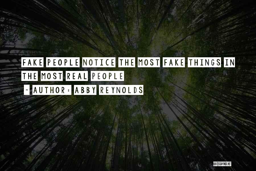 Abby Reynolds Quotes: Fake People Notice The Most Fake Things In The Most Real People