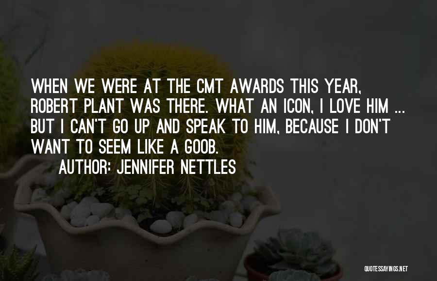 Jennifer Nettles Quotes: When We Were At The Cmt Awards This Year, Robert Plant Was There. What An Icon, I Love Him ...