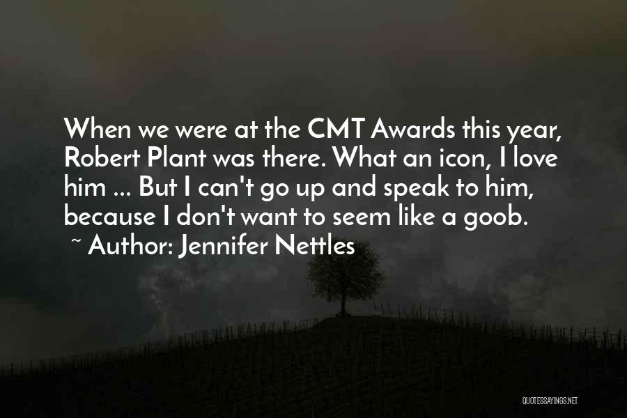 Jennifer Nettles Quotes: When We Were At The Cmt Awards This Year, Robert Plant Was There. What An Icon, I Love Him ...