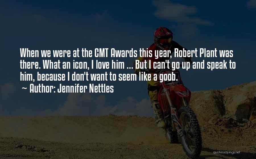 Jennifer Nettles Quotes: When We Were At The Cmt Awards This Year, Robert Plant Was There. What An Icon, I Love Him ...