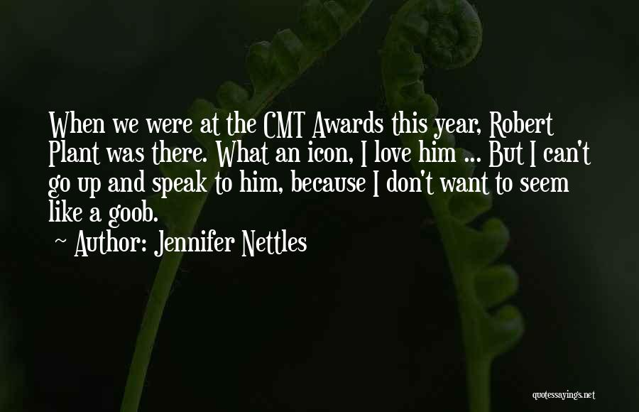 Jennifer Nettles Quotes: When We Were At The Cmt Awards This Year, Robert Plant Was There. What An Icon, I Love Him ...