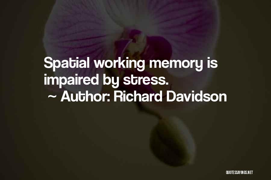 Richard Davidson Quotes: Spatial Working Memory Is Impaired By Stress.