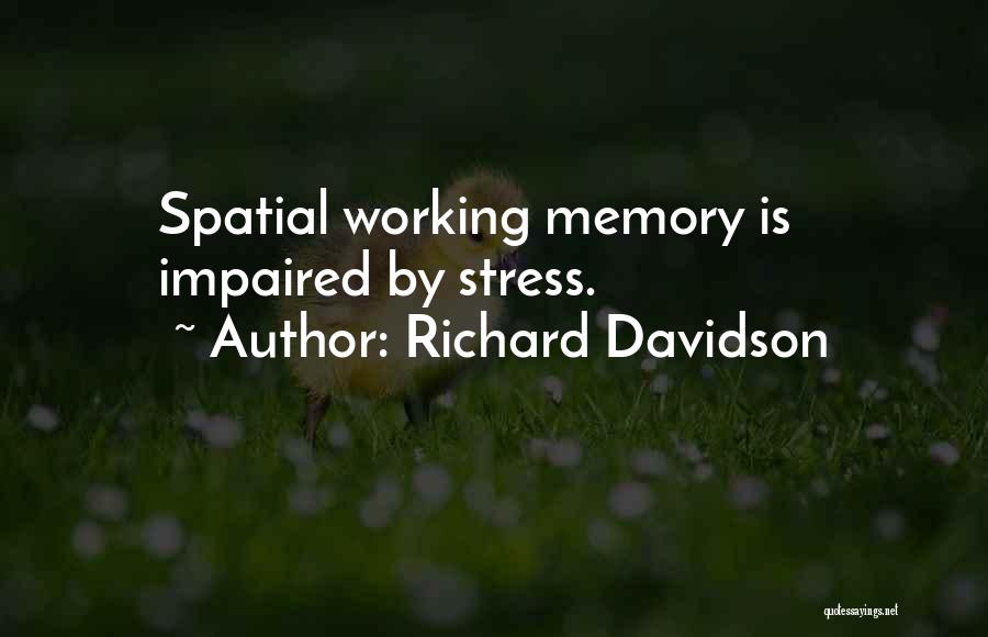 Richard Davidson Quotes: Spatial Working Memory Is Impaired By Stress.