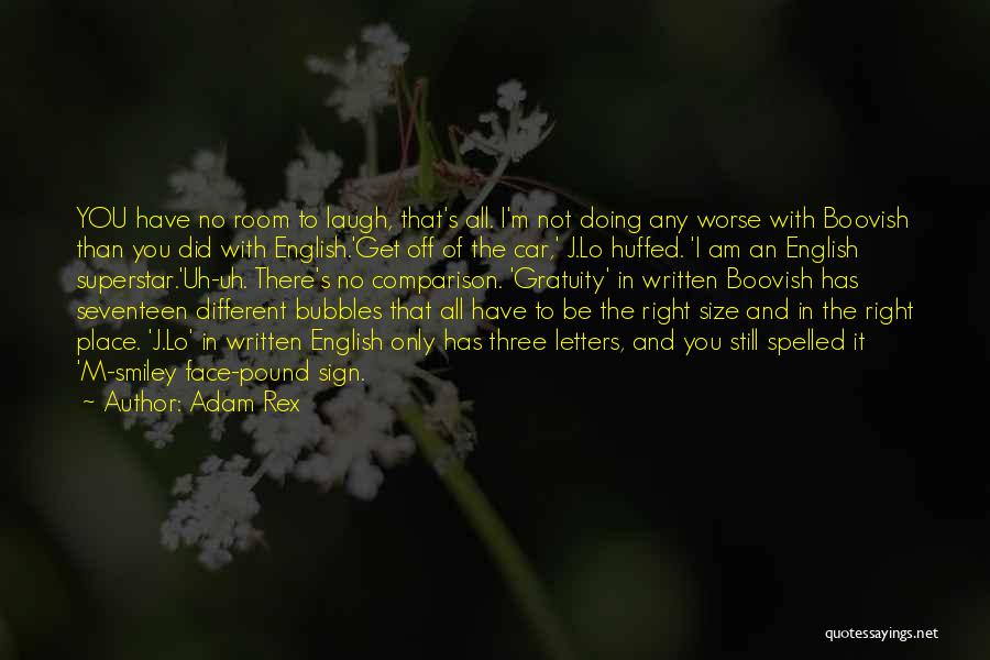 Adam Rex Quotes: You Have No Room To Laugh, That's All. I'm Not Doing Any Worse With Boovish Than You Did With English.'get