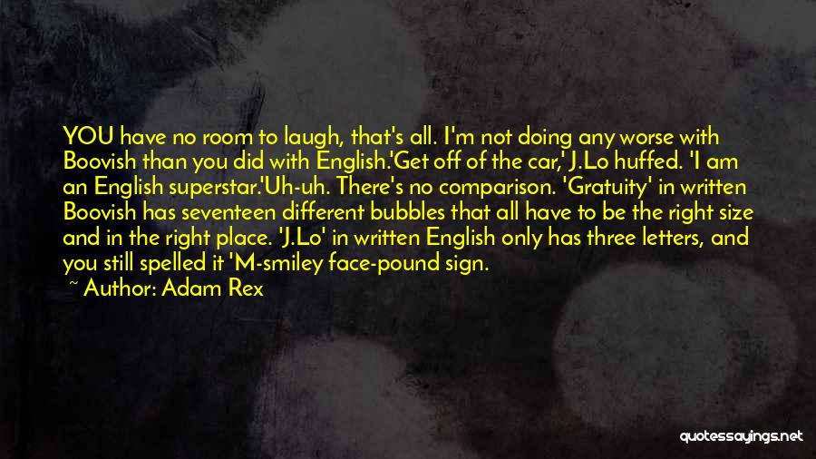 Adam Rex Quotes: You Have No Room To Laugh, That's All. I'm Not Doing Any Worse With Boovish Than You Did With English.'get