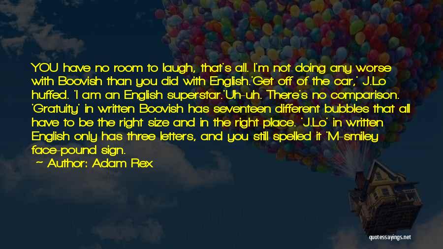 Adam Rex Quotes: You Have No Room To Laugh, That's All. I'm Not Doing Any Worse With Boovish Than You Did With English.'get