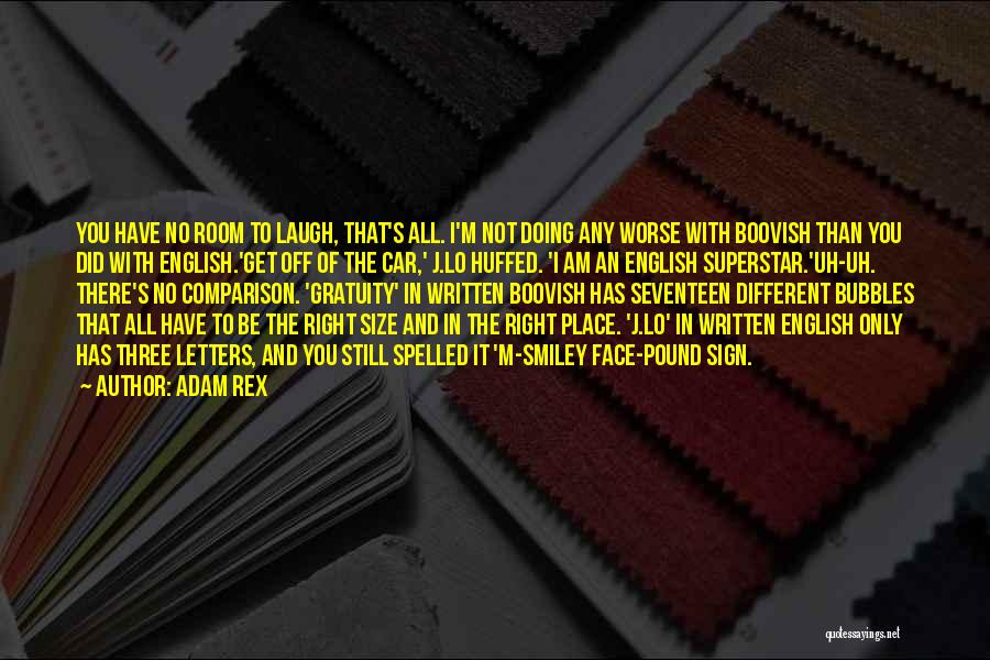 Adam Rex Quotes: You Have No Room To Laugh, That's All. I'm Not Doing Any Worse With Boovish Than You Did With English.'get