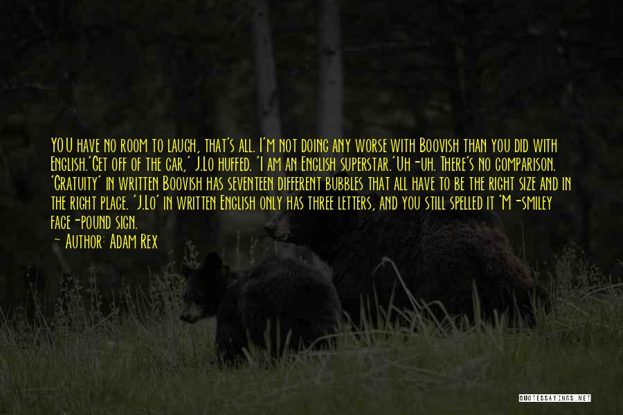 Adam Rex Quotes: You Have No Room To Laugh, That's All. I'm Not Doing Any Worse With Boovish Than You Did With English.'get