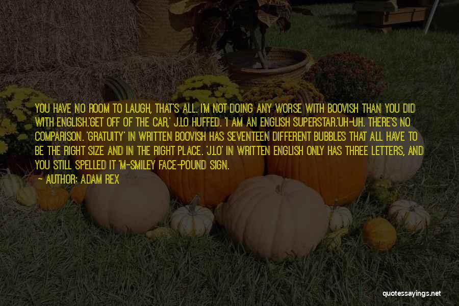 Adam Rex Quotes: You Have No Room To Laugh, That's All. I'm Not Doing Any Worse With Boovish Than You Did With English.'get