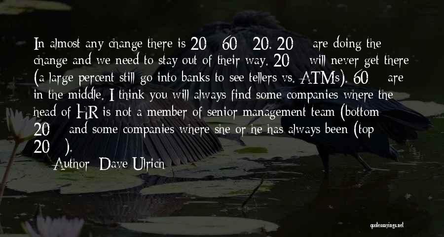 Dave Ulrich Quotes: In Almost Any Change There Is 20 - 60 - 20. 20% Are Doing The Change And We Need To