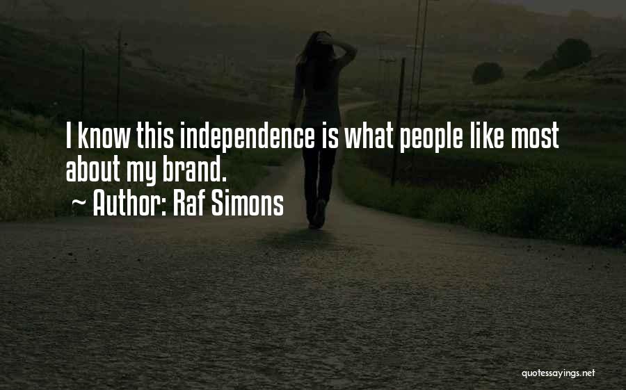 Raf Simons Quotes: I Know This Independence Is What People Like Most About My Brand.