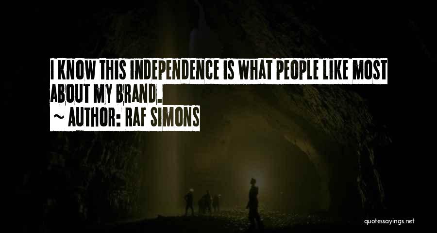 Raf Simons Quotes: I Know This Independence Is What People Like Most About My Brand.