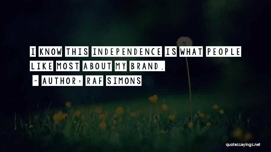 Raf Simons Quotes: I Know This Independence Is What People Like Most About My Brand.