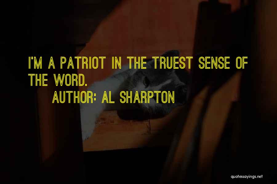 Al Sharpton Quotes: I'm A Patriot In The Truest Sense Of The Word.