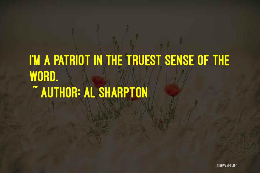 Al Sharpton Quotes: I'm A Patriot In The Truest Sense Of The Word.