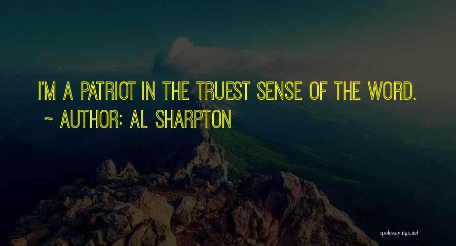 Al Sharpton Quotes: I'm A Patriot In The Truest Sense Of The Word.