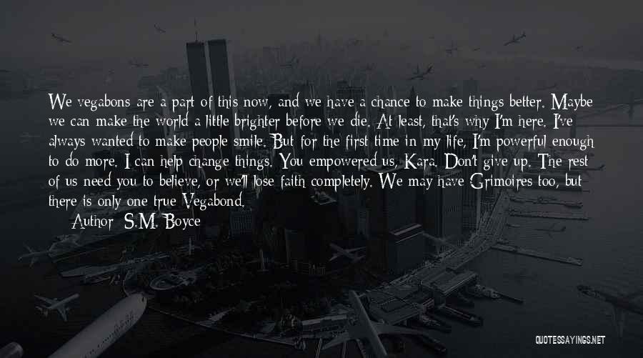 S.M. Boyce Quotes: We Vegabons Are A Part Of This Now, And We Have A Chance To Make Things Better. Maybe We Can