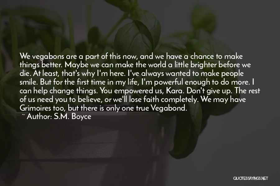S.M. Boyce Quotes: We Vegabons Are A Part Of This Now, And We Have A Chance To Make Things Better. Maybe We Can