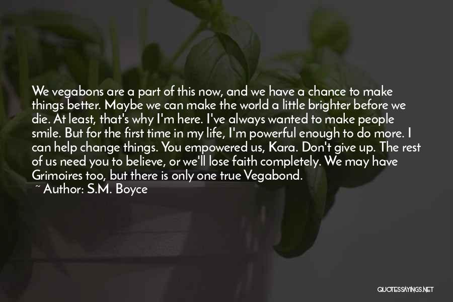 S.M. Boyce Quotes: We Vegabons Are A Part Of This Now, And We Have A Chance To Make Things Better. Maybe We Can